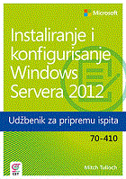 Instaliranje i konfigurisanje Windows Servera 2012 - Udžbenik za pripremu ispita 70-410