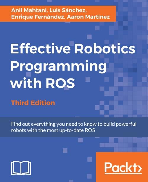 Effective Robotics Programming with ROS - Third Edition