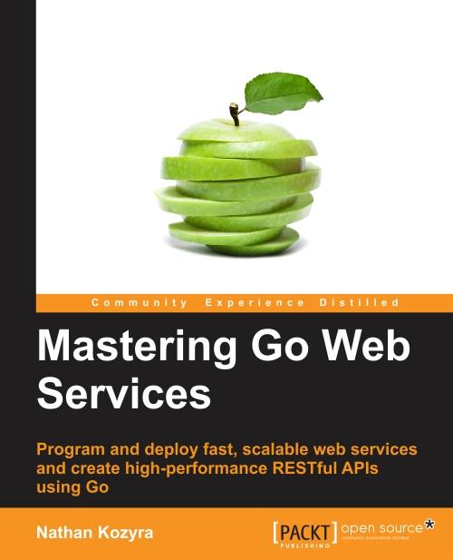 Mastering Go Web Services
