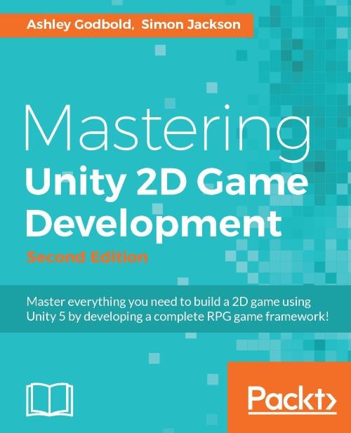 Mastering Unity 2D Game Development - Second Edition